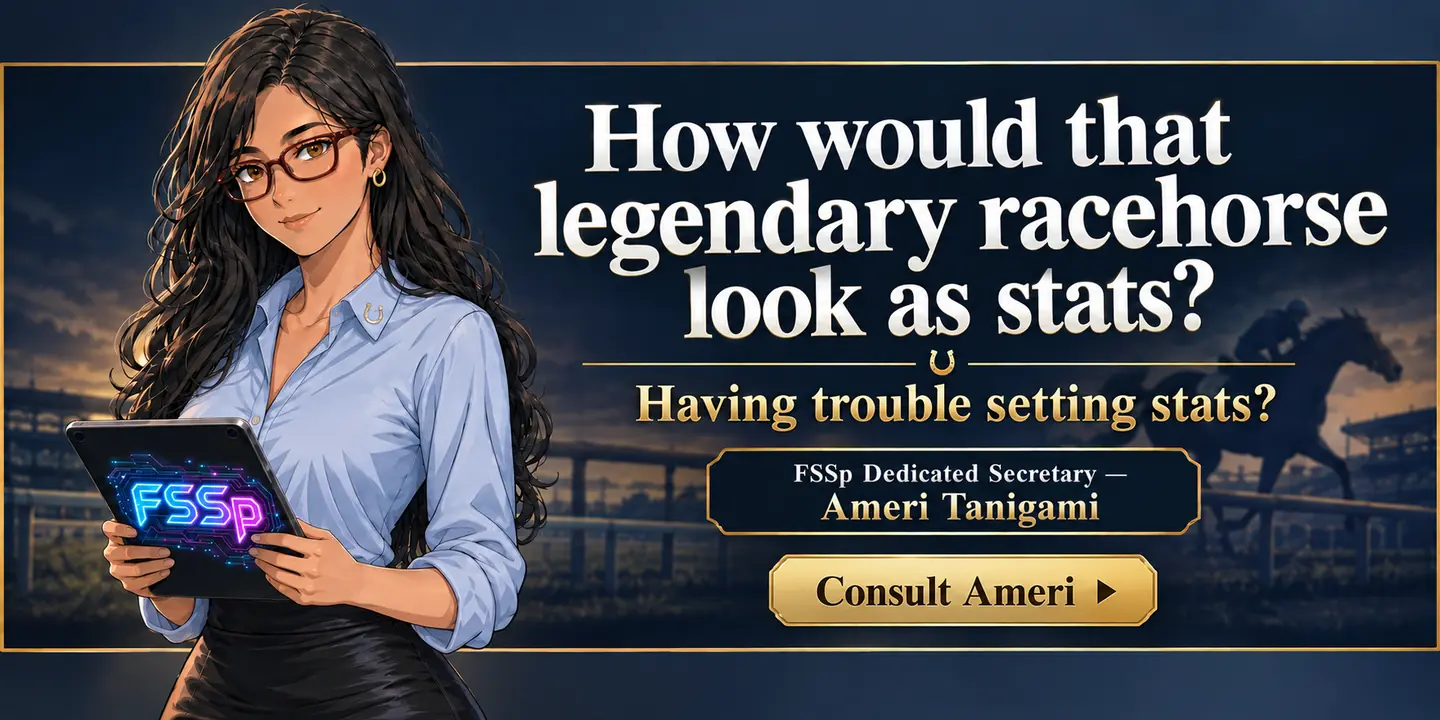 How would that legendary racehorse look as stats? Having trouble setting stats? FSSp Dedicated Secretary, Ameri Tanigami. Consult Ameri